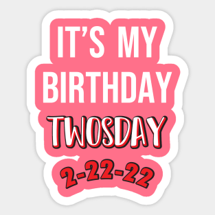 It's My Birthday TWOSDAY 2-22-22 Sticker